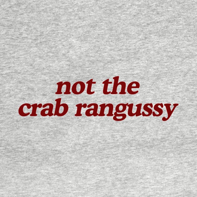 Not The Crab Rangussy Shirt | Adult Humor Shirt | Crab Rangoon Gift by ILOVEY2K